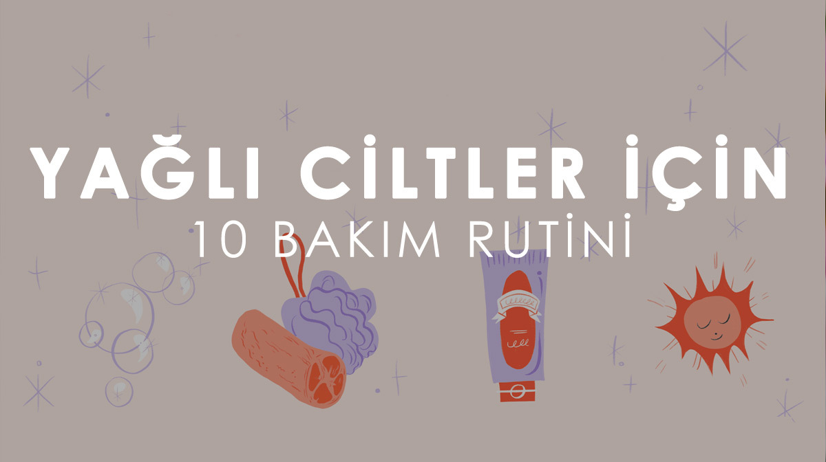 Yağlı Ciltler İçin 10 Bakım Rutini