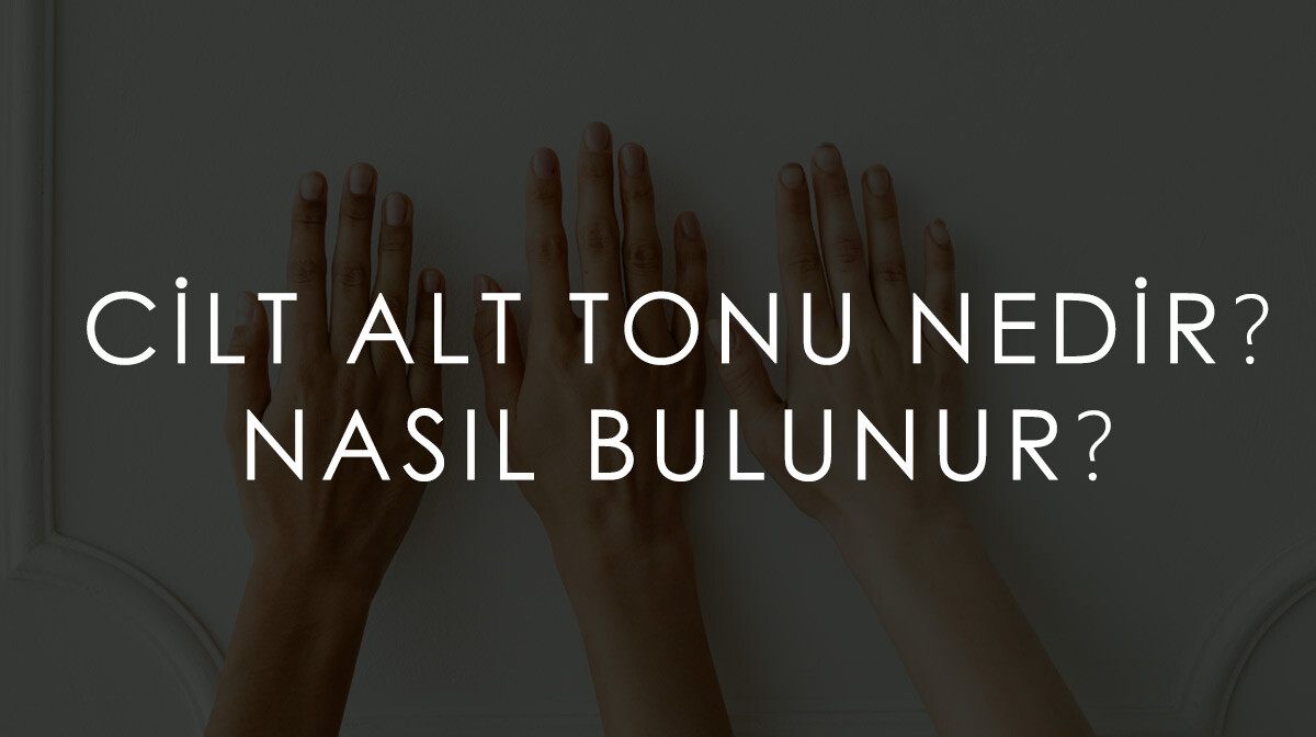 Cilt Alt Tonu Nedir ve Nasıl Bulunur?