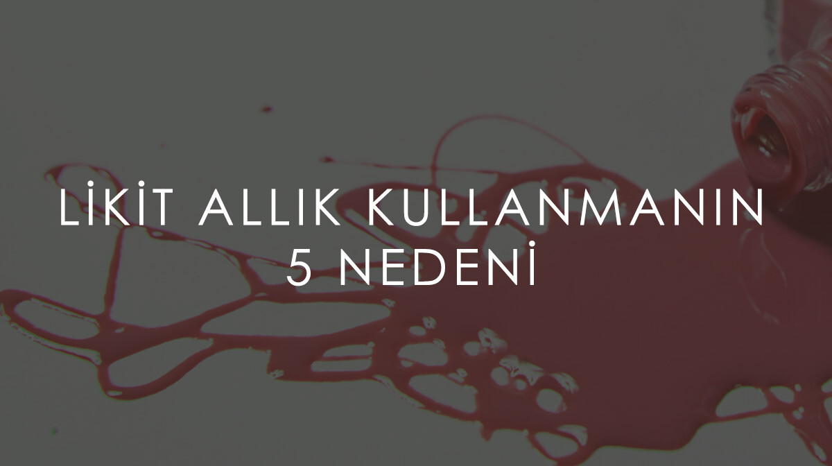 Likit Allık Kullanmanın 5 Nedenini Keşfedin!