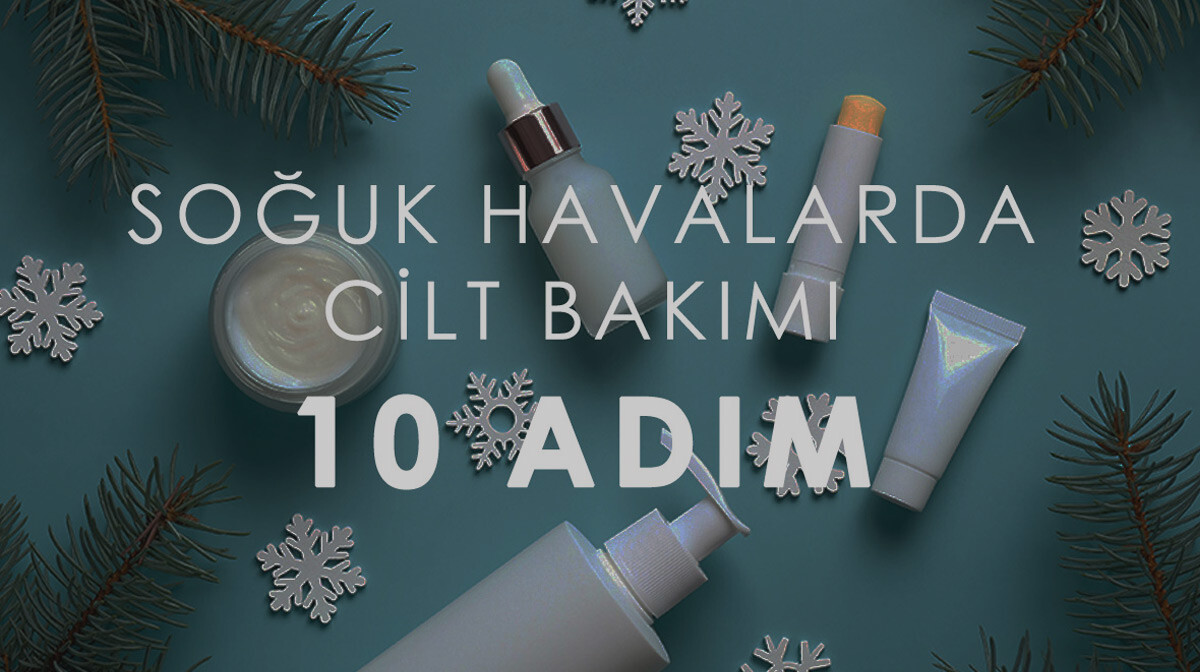Soğuk Havalarda Cilt Bakımı İçin İzlenmesi Gereken 10 Adım