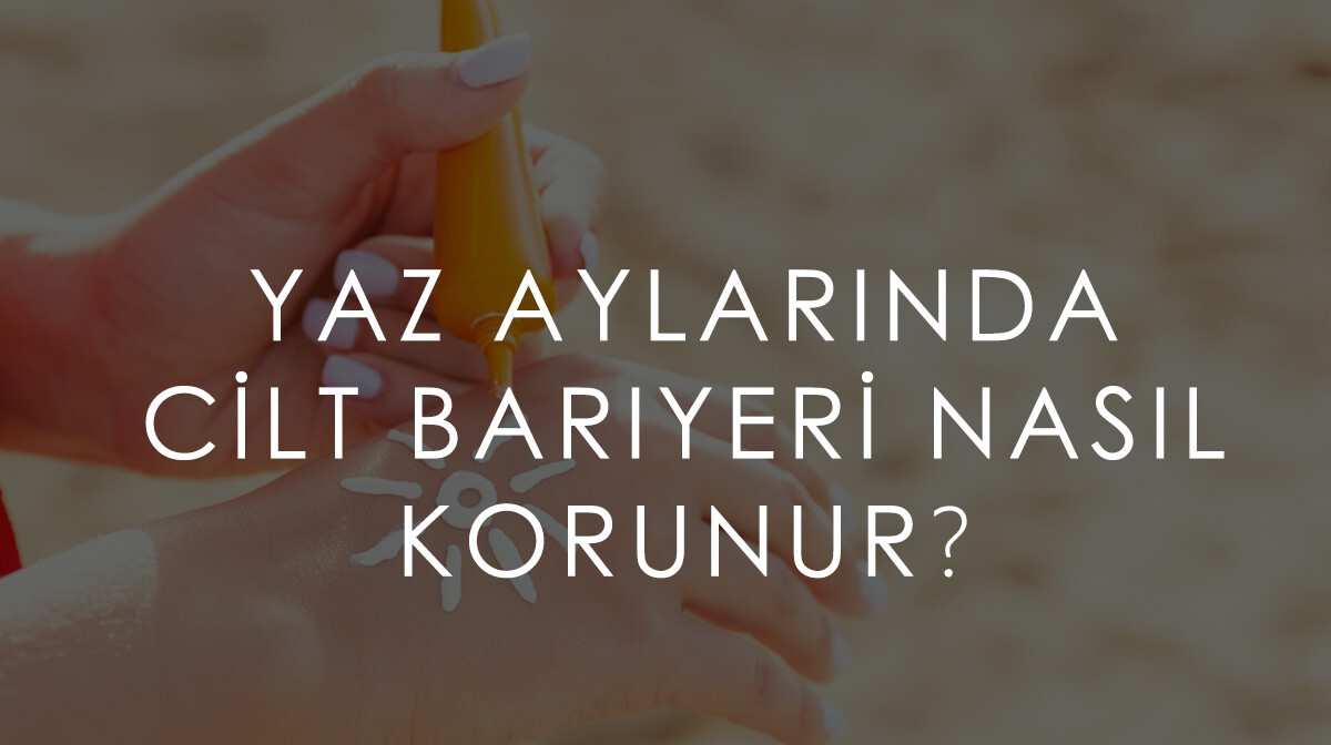 Yaz Aylarında Cilt Bariyeri Nasıl Korunur?
