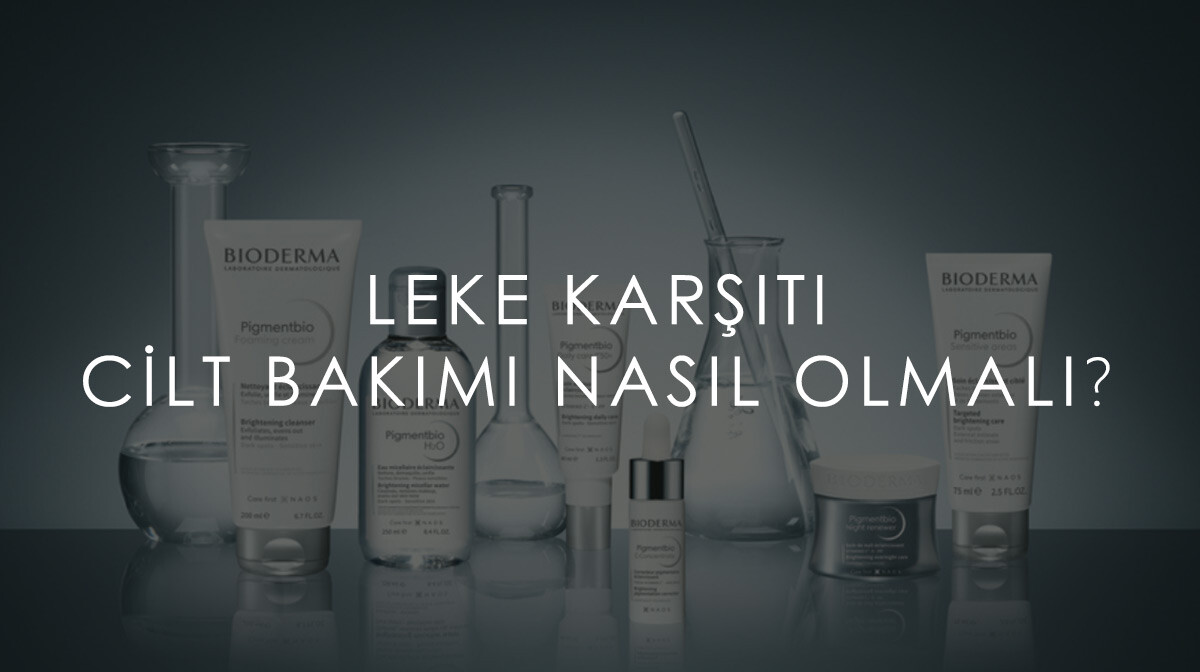 Leke Karşıtı Cilt Bakımı Nasıl Olmalı?