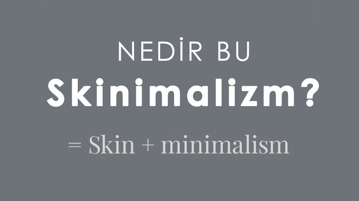 Minimalist Cilt Bakımı: Nedir bu Skinimalizm?