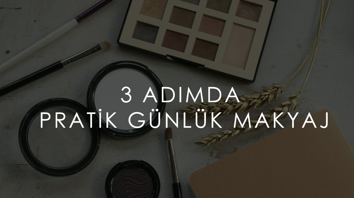 3 Adımda Pratik Günlük Makyaj