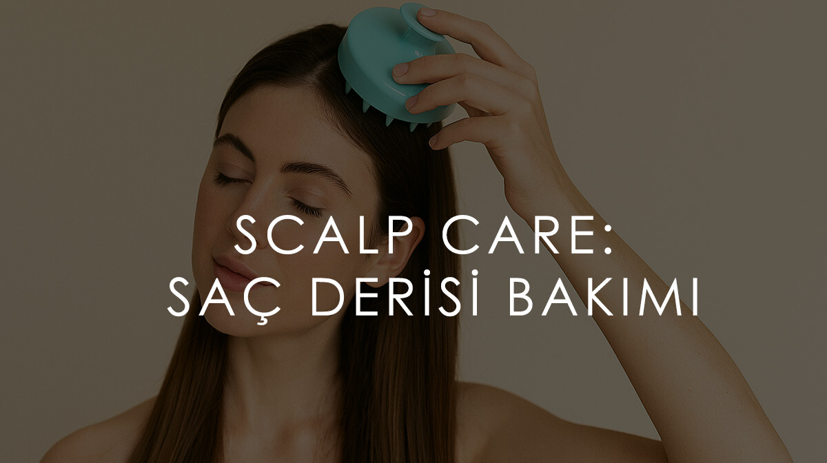 Scalp Care: Saç Derisi Bakımı