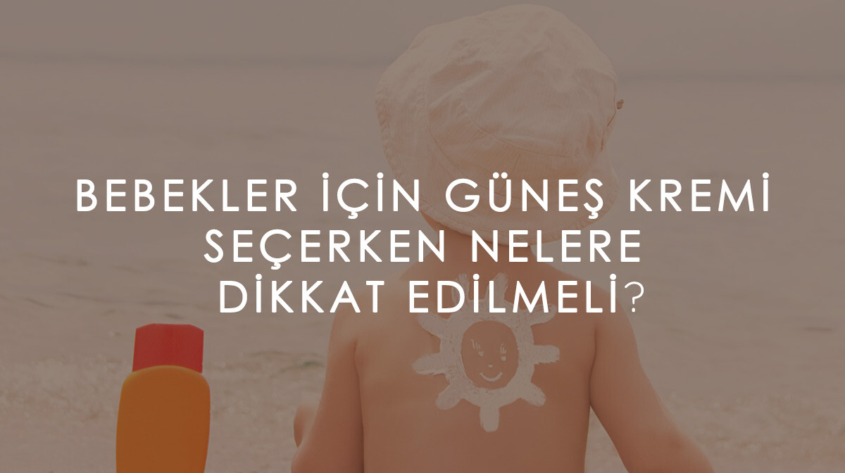 Bebekler İçin Güneş Kremi Seçerken Nelere Dikkat Edilmeli?
